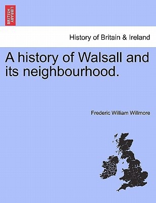 A history of Walsall and its neighbourhood.