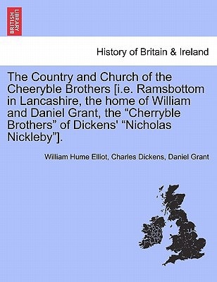 The Country and Church of the Cheeryble Brothers [i.e. Ramsbottom in Lancashire, the home of William and Daniel Grant, the "Cherryble Brothers" of Dickens' "Nicholas Nickleby"].