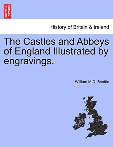 The Castles and Abbeys of England Illustrated by Engravings. Vol. I.