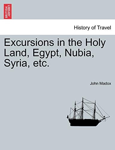 Excursions in the Holy Land, Egypt, Nubia, Syria, etc.