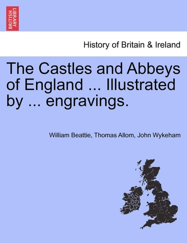 The Castles and Abbeys of England ... Illustrated by ... engravings.