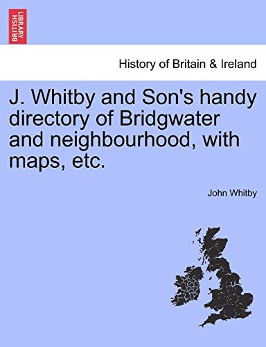 J. Whitby and Son's handy directory of Bridgwater and neighbourhood, with maps, etc.