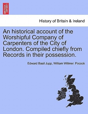 An historical account of the Worshipful Company of Carpenters of the City of London. Compiled chiefly from Records in their possession.