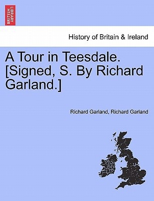 A Tour in Teesdale. [Signed, S. By Richard Garland.]