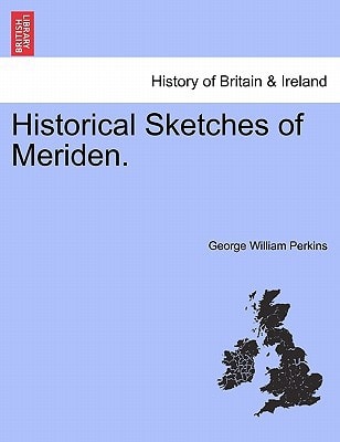 Historical Sketches of Meriden.