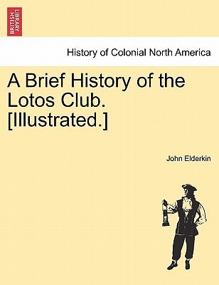 A Brief History of the Lotos Club. [Illustrated.]
