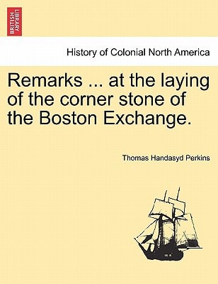 Remarks ... at the laying of the corner stone of the Boston Exchange.