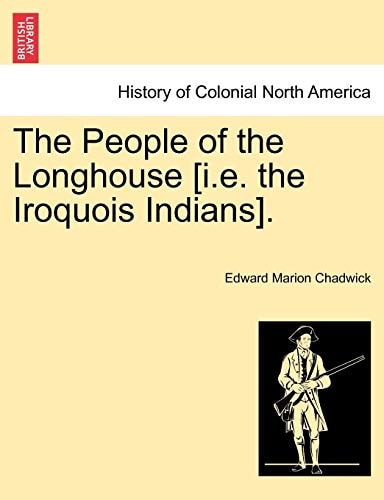 The People of the Longhouse [i.E. the Iroquois Indians].