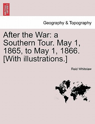 After the War: a Southern Tour. May 1, 1865, to May 1, 1866. [With illustrations.]