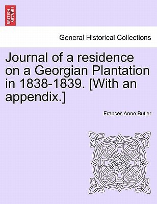 Journal of a residence on a Georgian Plantation in 1838-1839. [With an appendix.]