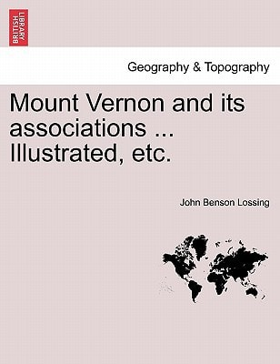 Mount Vernon and its associations ... Illustrated, etc.