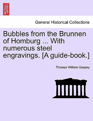 Bubbles from the Brunnen of Homburg ... With numerous steel engravings. [A guide-book.]
