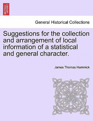 Suggestions for the collection and arrangement of local information of a statistical and general character.