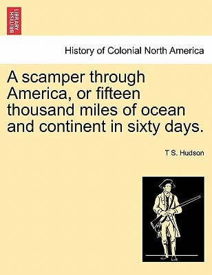 A scamper through America, or fifteen thousand miles of ocean and continent in sixty days.