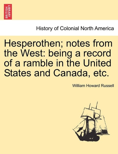 Hesperothen; Notes from the West: Being a Record of a Ramble in the United States and Canada, Etc.