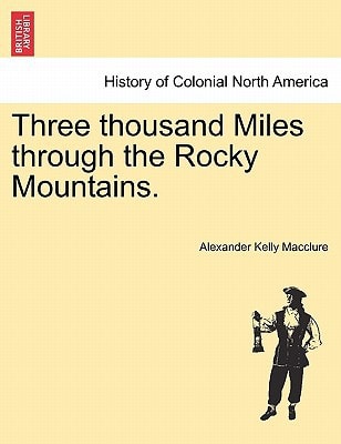 Three thousand Miles through the Rocky Mountains.