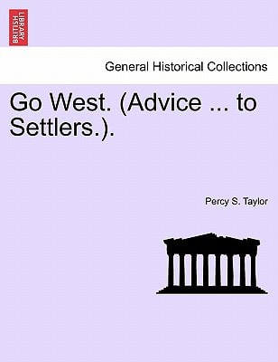 Go West. (Advice ... to Settlers.).
