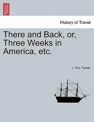 There and Back, or, Three Weeks in America, etc.
