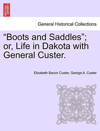 "Boots and Saddles"; or, Life in Dakota with General Custer.