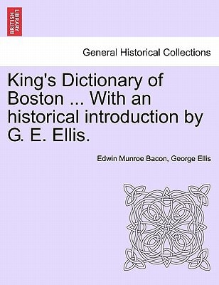 King's Dictionary of Boston ... With an historical introduction by G. E. Ellis.