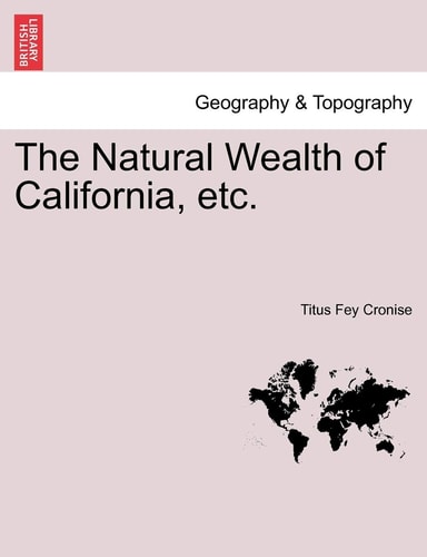 The Natural Wealth of California, etc.