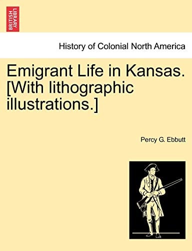 Emigrant Life in Kansas. [With lithographic illustrations.]