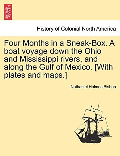 Four Months in a Sneak-Box. A boat voyage down the Ohio and Mississippi rivers, and along the Gulf of Mexico. [With plates and maps.]