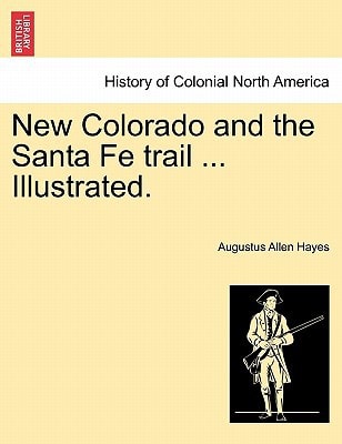 New Colorado and the Santa Fe trail ... Illustrated.