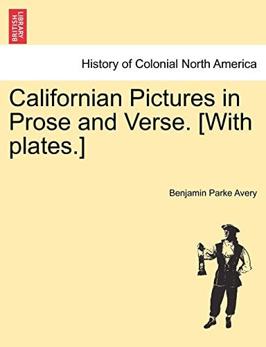 Californian Pictures in Prose and Verse. [With plates.]