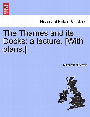 The Thames and its Docks: a lecture. [With plans.]