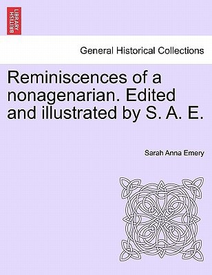 Reminiscences of a nonagenarian. Edited and illustrated by S. A. E.