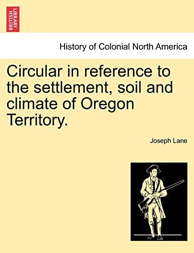 Circular in Reference to the Settlement, Soil and Climate of Oregon Territory.
