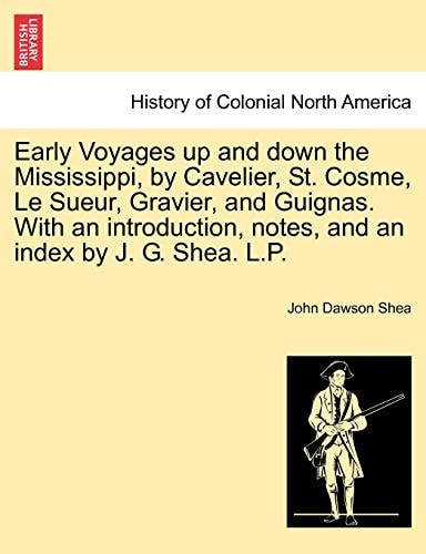 Early Voyages up and down the Mississippi, by Cavelier, St. Cosme, Le Sueur, Gravier, and Guignas. With an introduction, notes, and an index by J. G. Shea. L.P.