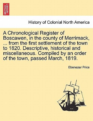 A Chronological Register of Boscawen, in the county of Merrimack, ... from the first settlement of the town to 1820. Descriptive, historical and ... by an order of the town, passed March, 1819.