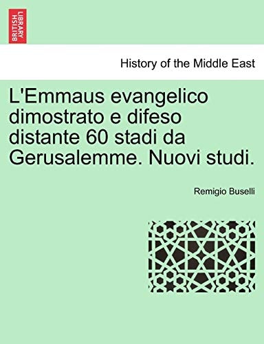 L'Emmaus Evangelico Dimostrato E Difeso Distante 60 Stadi Da Gerusalemme. Nuovi Studi. (English and Italian Edition)