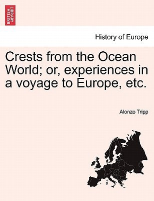 Crests from the Ocean World; or, experiences in a voyage to Europe, etc.