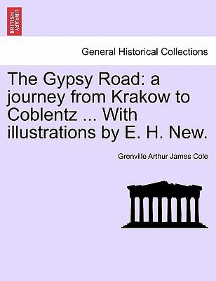 The Gypsy Road: a journey from Krakow to Coblentz ... With illustrations by E. H. New.