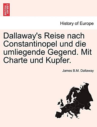Dallaway's Reise Nach Constantinopel Und Die Umliegende Gegend. Mit Charte Und Kupfer. (English and German Edition)