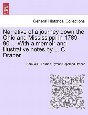 Narrative of a journey down the Ohio and Mississippi in 1789-90 ... With a memoir and illustrative notes by L. C. Draper.