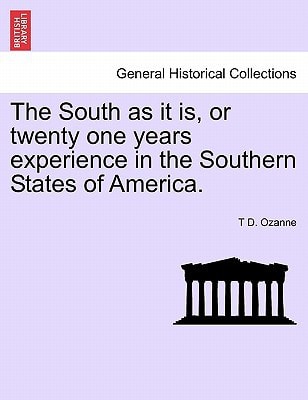 The South as it is, or twenty one years experience in the Southern States of America.