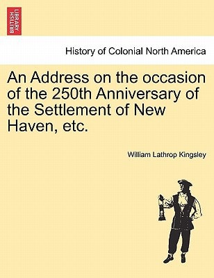 An Address on the occasion of the 250th Anniversary of the Settlement of New Haven, etc.