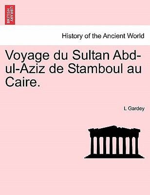 Voyage du Sultan Abd-ul-Aziz de Stamboul au Caire.