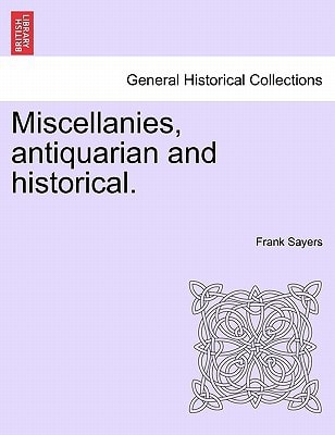 Miscellanies, antiquarian and historical.