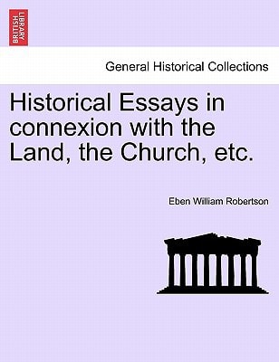Historical Essays in connexion with the Land, the Church, etc.