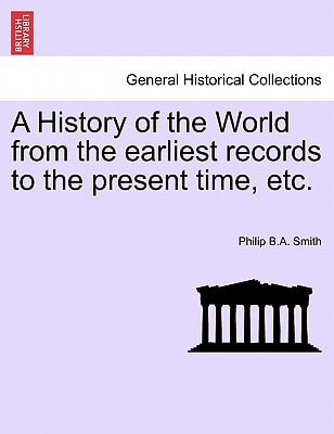 A History of the World from the earliest records to the present time, etc.