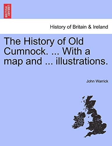 The History of Old Cumnock. ... With a map and ... illustrations.