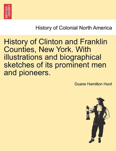 History of Clinton and Franklin Counties, New York. With illustrations and biographical sketches of its prominent men and pioneers.