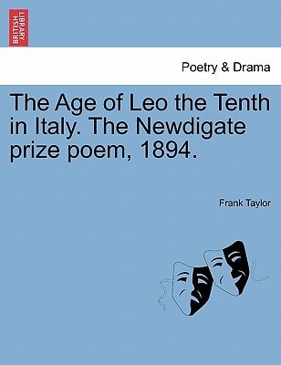 The Age of Leo the Tenth in Italy. The Newdigate prize poem, 1894.