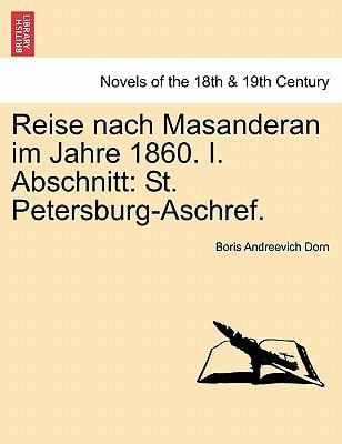 Reise Nach Masanderan Im Jahre 1860. I. Abschnitt: St. Petersburg-Aschref.