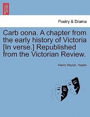 Carb oona. A chapter from the early history of Victoria [In verse.] Republished from the Victorian Review.